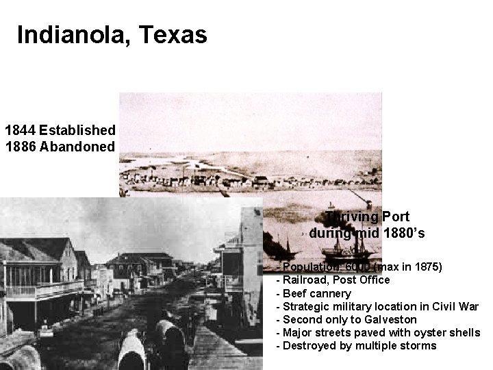 Indianola, Texas 1844 Established 1886 Abandoned Thriving Port during mid 1880’s Port destination for