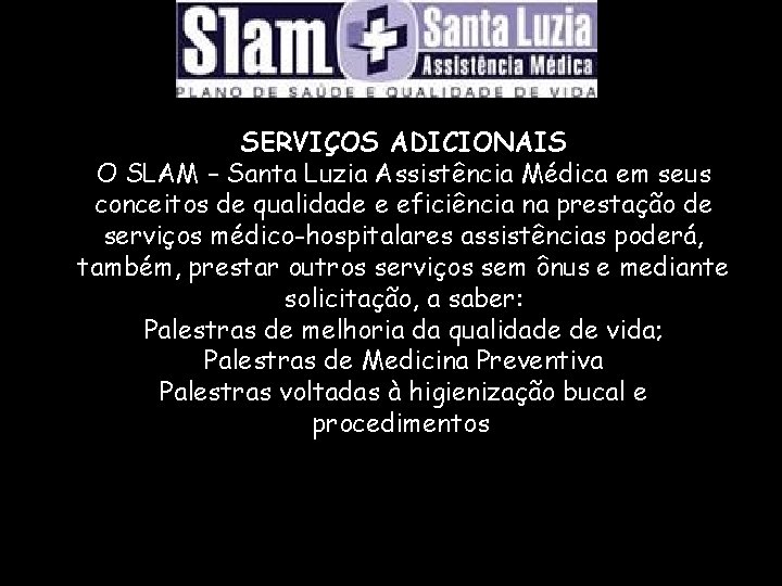 SERVIÇOS ADICIONAIS O SLAM – Santa Luzia Assistência Médica em seus conceitos de qualidade