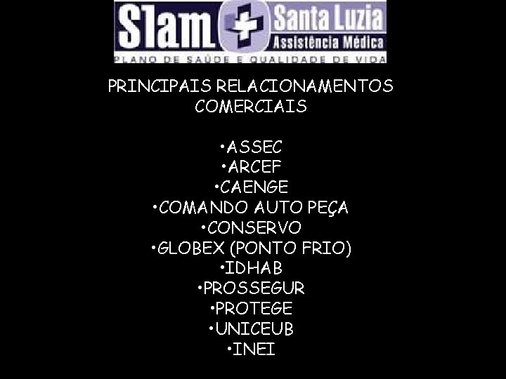 PRINCIPAIS RELACIONAMENTOS COMERCIAIS • ASSEC • ARCEF • CAENGE • COMANDO AUTO PEÇA •