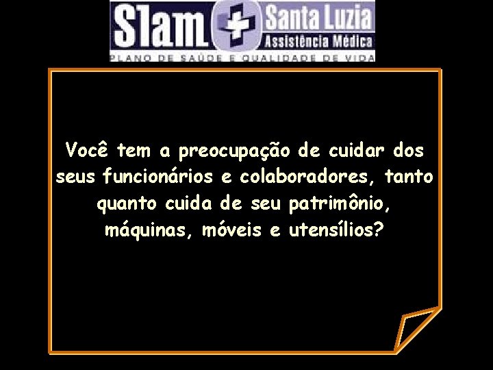 Você tem a preocupação de cuidar dos seus funcionários e colaboradores, tanto quanto cuida