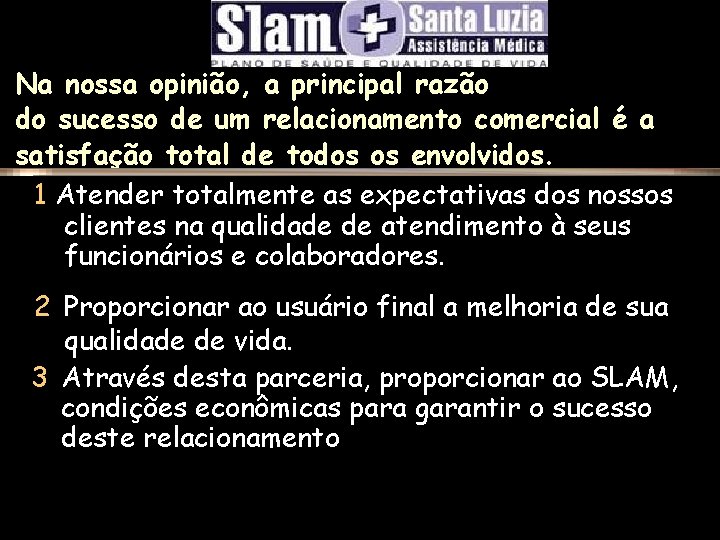 Na nossa opinião, a principal razão do sucesso de um relacionamento comercial é a