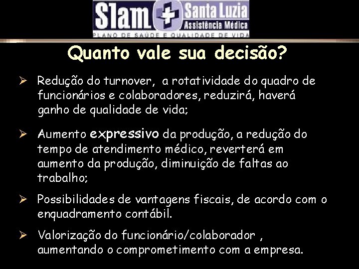 Quanto vale sua decisão? Ø Redução do turnover, a rotatividade do quadro de funcionários