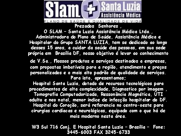 Prezados Senhores , O SLAM – Santa Luzia Assistência Médica Ltda. , Administradora do