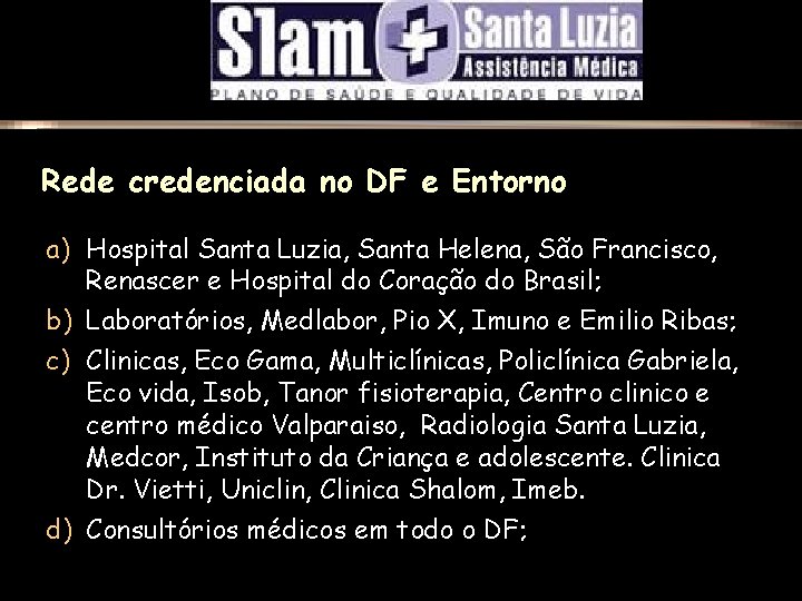 Rede credenciada no DF e Entorno a) Hospital Santa Luzia, Santa Helena, São Francisco,