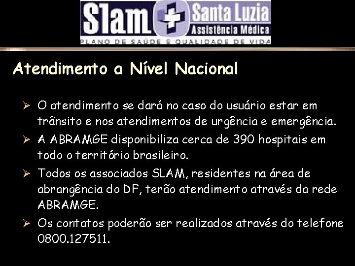 Atendimento a Nível Nacional Ø O atendimento se dará no caso do usuário estar