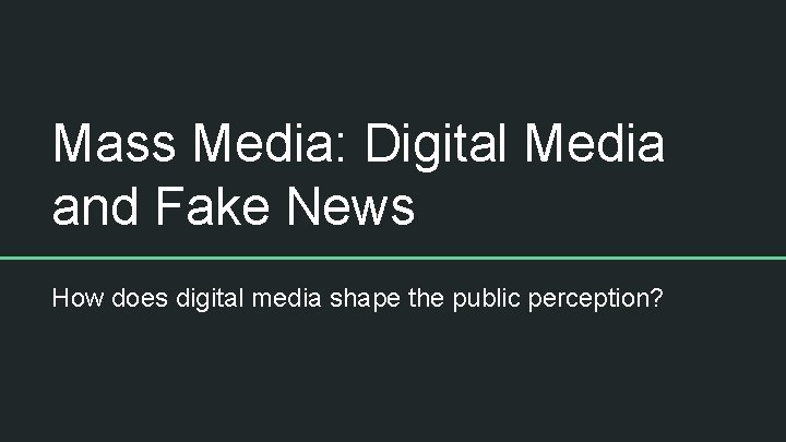 Mass Media: Digital Media and Fake News How does digital media shape the public