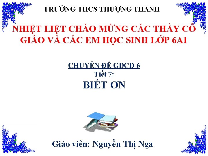 TRƯỜNG THCS THƯỢNG THANH NHIỆT LIỆT CHÀO MỪNG CÁC THẦY CÔ GIÁO VÀ CÁC