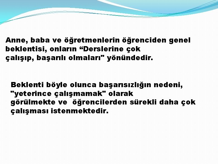 Anne, baba ve öğretmenlerin öğrenciden genel beklentisi, onların “Derslerine çok çalışıp, başarılı olmaları" yönündedir.