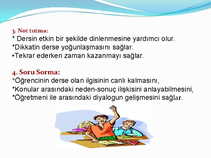 3. Not tutma: * Dersin etkin bir şekilde dinlenmesine yardımcı olur. *Dikkatin derse yoğunlaşmasını