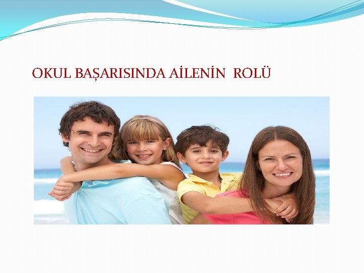 OKUL BAŞARISINDA AİLENİN ROLÜ 