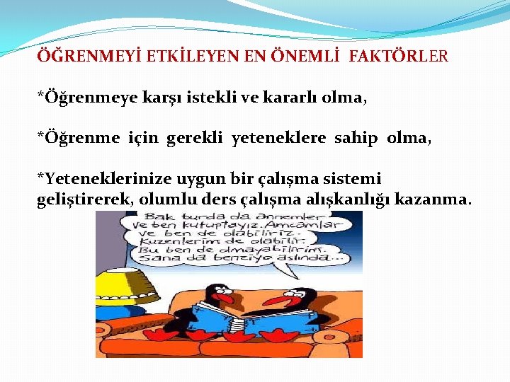 ÖĞRENMEYİ ETKİLEYEN EN ÖNEMLİ FAKTÖRLER *Öğrenmeye karşı istekli ve kararlı olma, *Öğrenme için gerekli