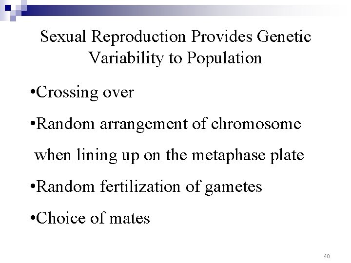 Sexual Reproduction Provides Genetic Variability to Population • Crossing over • Random arrangement of