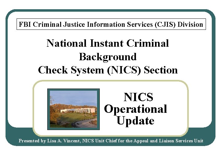 FBI Criminal Justice Information Services (CJIS) Division National Instant Criminal Background Check System (NICS)