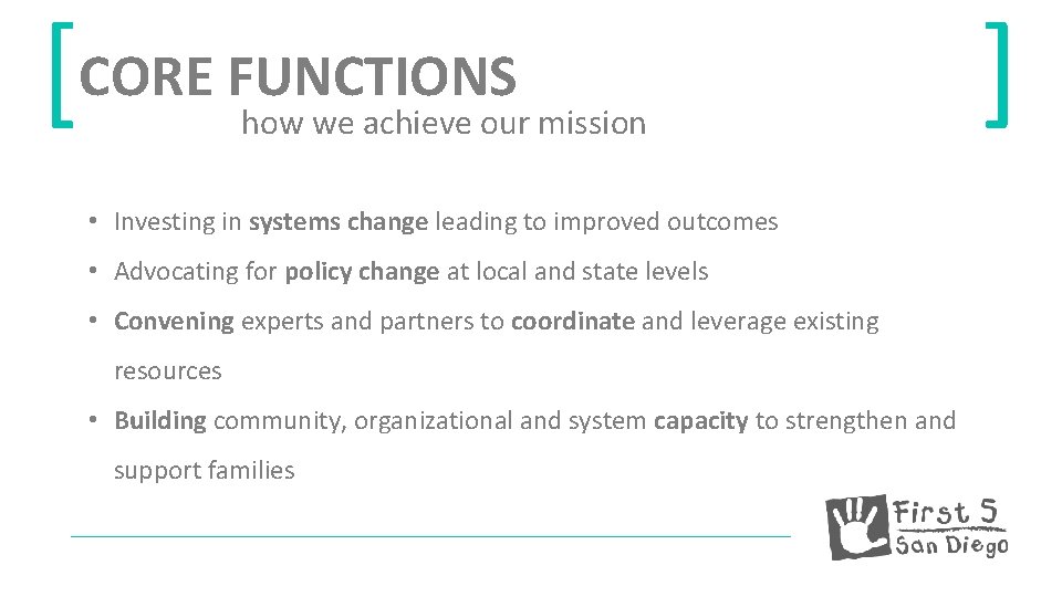 [CORE FUNCTIONS how we achieve our mission • Investing in systems change leading to