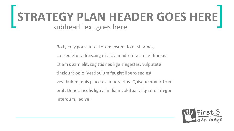 [STRATEGY PLAN HEADER GOES HERE] subhead text goes here Bodycopy goes here. Lorem ipsum