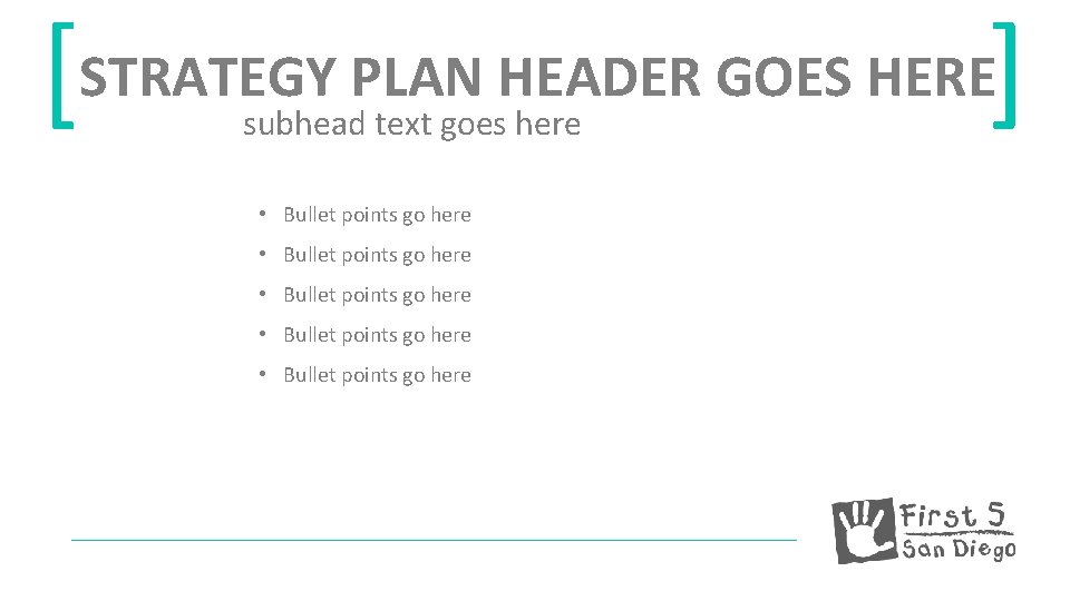 [STRATEGY PLAN HEADER GOES HERE] subhead text goes here • Bullet points go here