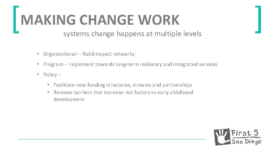 [MAKING CHANGE WORK systems change happens at multiple levels • Organizational – Build impact