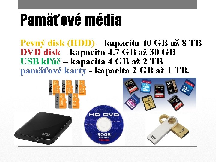 Pamäťové média Pevný disk (HDD) – kapacita 40 GB až 8 TB DVD disk