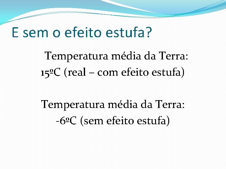 E sem o efeito estufa? Temperatura média da Terra: 15ºC (real – com efeito