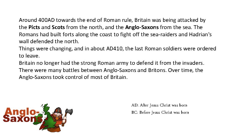Around 400 AD towards the end of Roman rule, Britain was being attacked by