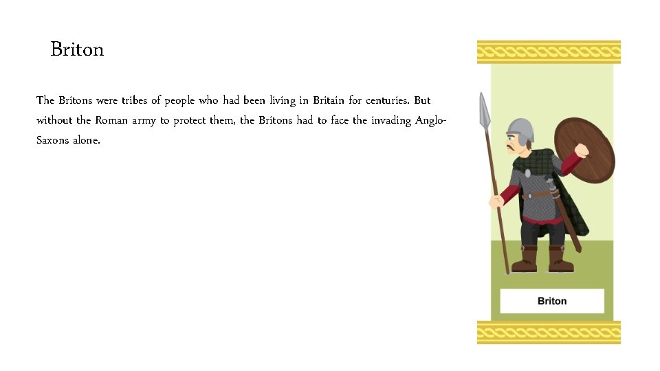 Briton The Britons were tribes of people who had been living in Britain for