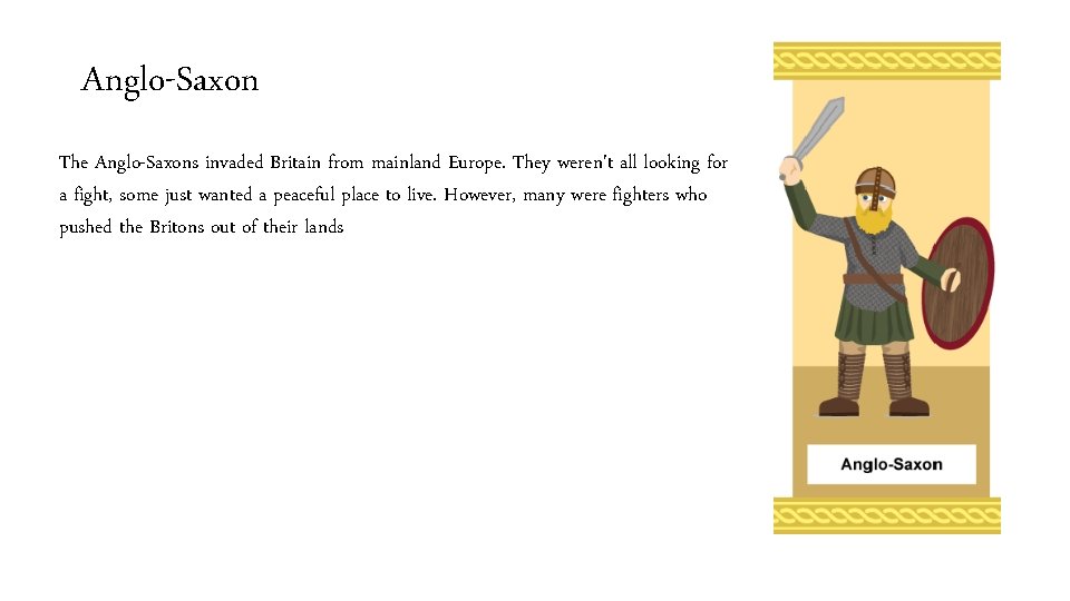 Anglo-Saxon The Anglo-Saxons invaded Britain from mainland Europe. They weren't all looking for a