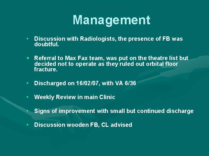 Management • Discussion with Radiologists, the presence of FB was doubtful. § Referral to Management • Discussion with Radiologists, the presence of FB was doubtful. § Referral to