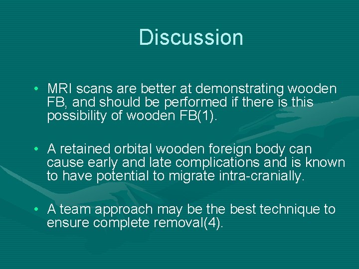 Discussion • MRI scans are better at demonstrating wooden FB, and should be performed Discussion • MRI scans are better at demonstrating wooden FB, and should be performed