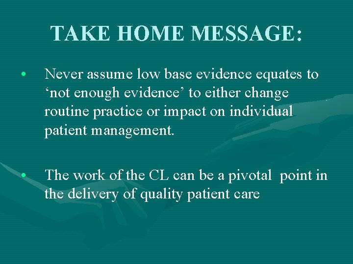 TAKE HOME MESSAGE: • Never assume low base evidence equates to ‘not enough evidence’ TAKE HOME MESSAGE: • Never assume low base evidence equates to ‘not enough evidence’