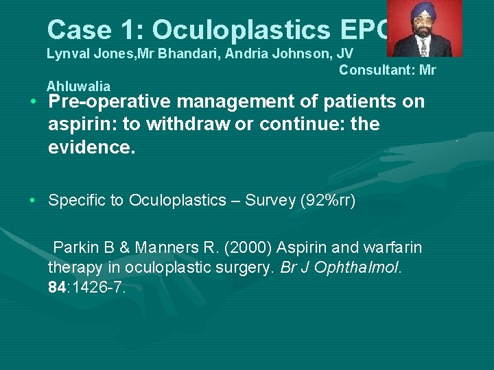 Case 1: Oculoplastics EPG Lynval Jones, Mr Bhandari, Andria Johnson, JV Consultant: Mr Ahluwalia Case 1: Oculoplastics EPG Lynval Jones, Mr Bhandari, Andria Johnson, JV Consultant: Mr Ahluwalia