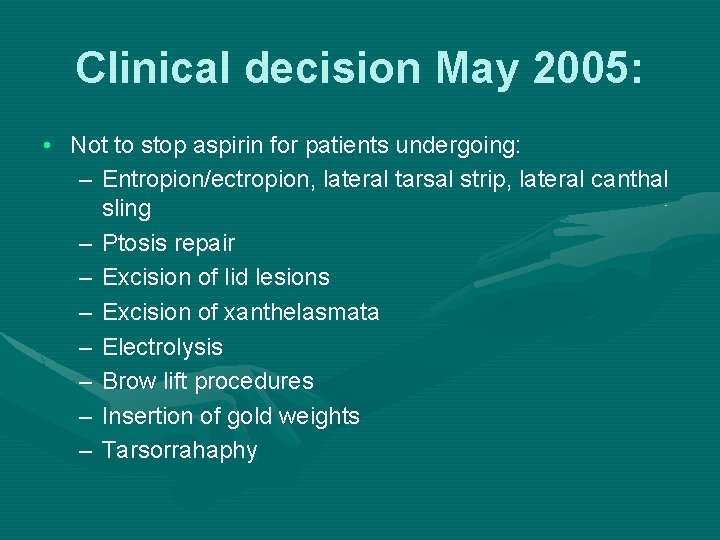 Clinical decision May 2005: • Not to stop aspirin for patients undergoing: – Entropion/ectropion, Clinical decision May 2005: • Not to stop aspirin for patients undergoing: – Entropion/ectropion,