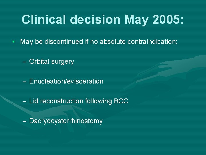 Clinical decision May 2005: • May be discontinued if no absolute contraindication: – Orbital Clinical decision May 2005: • May be discontinued if no absolute contraindication: – Orbital