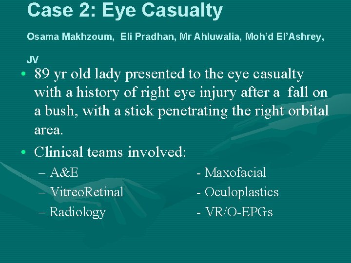 Case 2: Eye Casualty Osama Makhzoum, Eli Pradhan, Mr Ahluwalia, Moh’d El’Ashrey, JV • Case 2: Eye Casualty Osama Makhzoum, Eli Pradhan, Mr Ahluwalia, Moh’d El’Ashrey, JV •