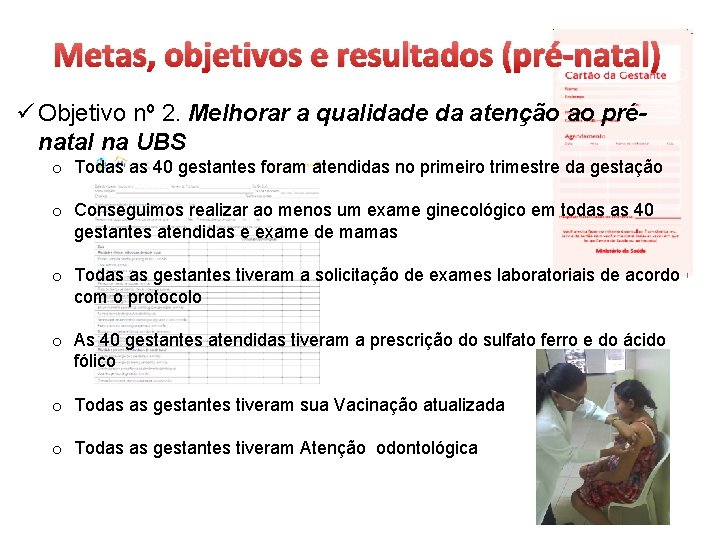 Metas, objetivos e resultados (pré-natal) ü Objetivo nº 2. Melhorar a qualidade da atenção