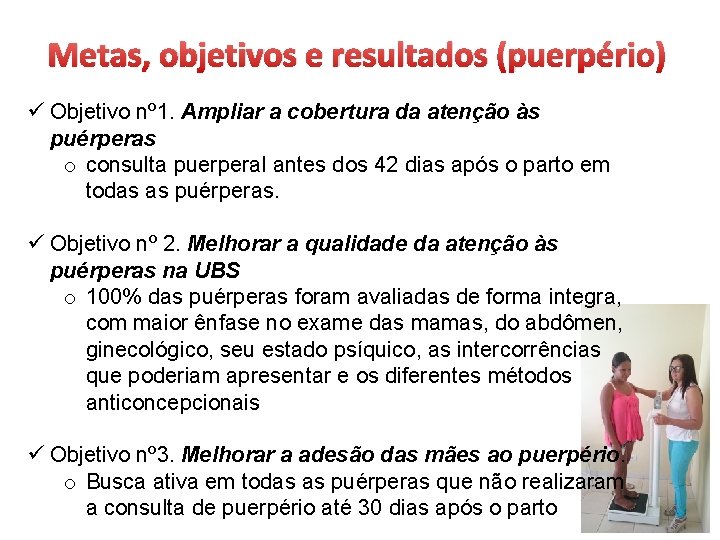 Metas, objetivos e resultados (puerpério) ü Objetivo nº 1. Ampliar a cobertura da atenção