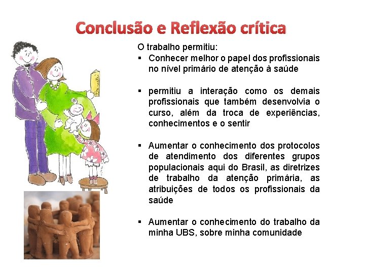 Conclusão e Reflexão crítica O trabalho permitiu: § Conhecer melhor o papel dos profissionais