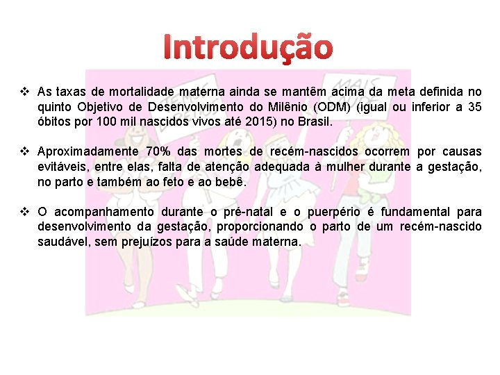 Introdução v As taxas de mortalidade materna ainda se mantêm acima da meta definida