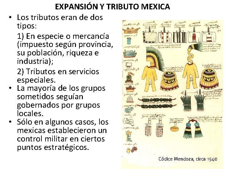 EXPANSIÓN Y TRIBUTO MEXICA • Los tributos eran de dos tipos: 1) En especie