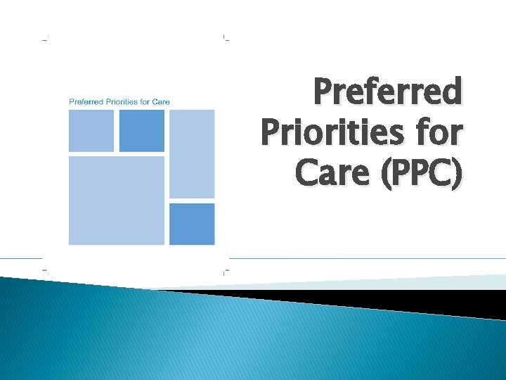 Preferred Priorities for Care (PPC) 