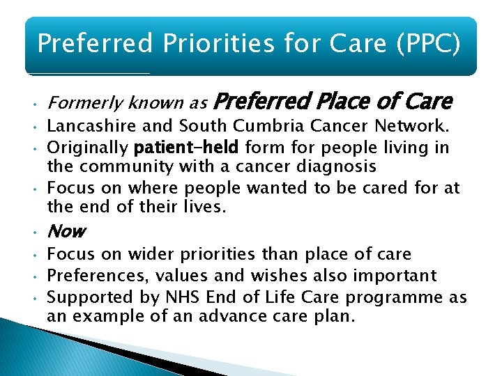 Preferred Priorities for Care (PPC) • • Formerly known as Preferred Place of Care