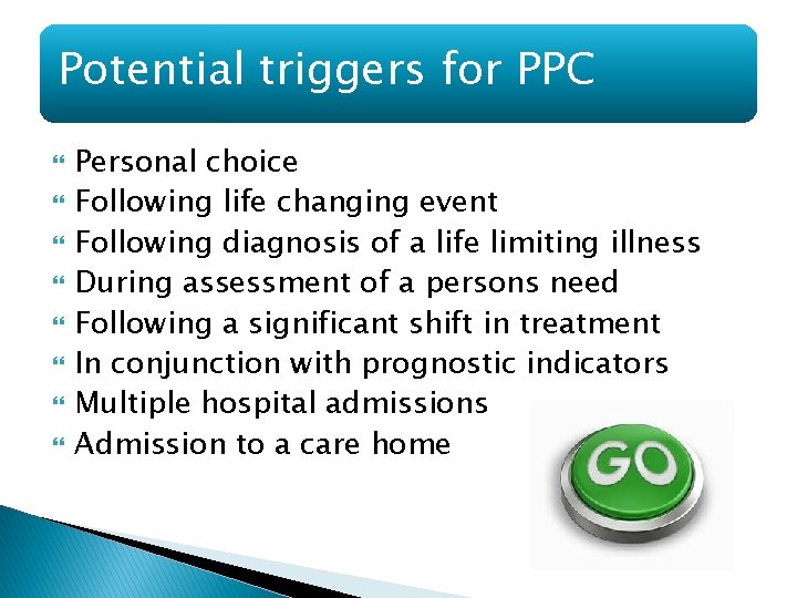 Potential triggers for PPC Personal choice Following life changing event Following diagnosis of a