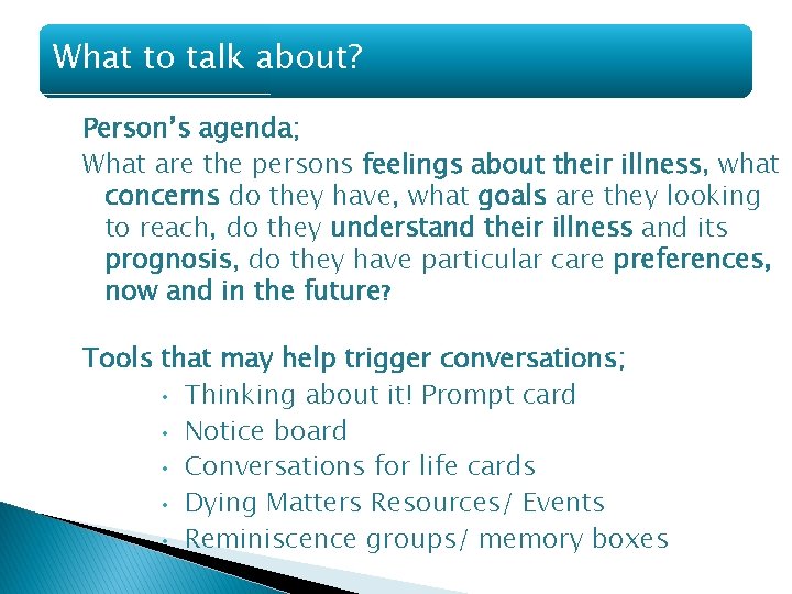 What to talk about? Person’s agenda; What are the persons feelings about their illness,