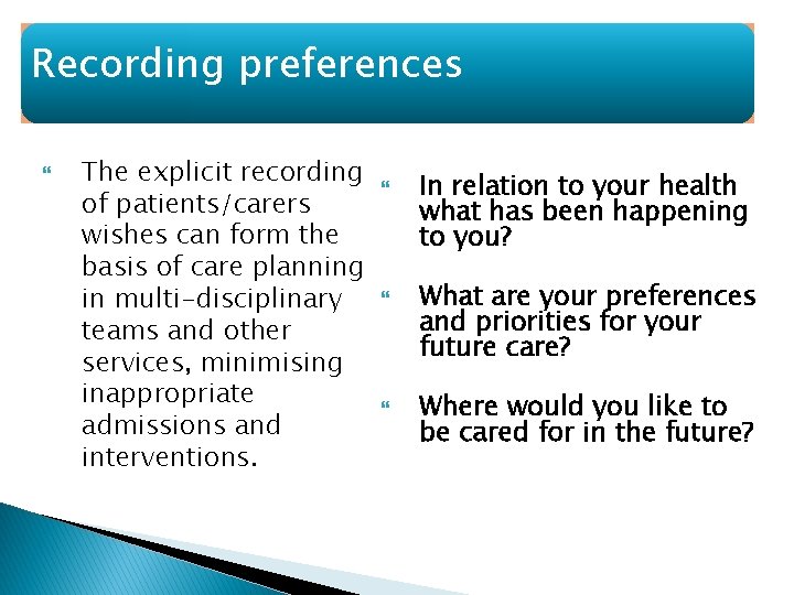 Recording preferences The explicit recording of patients/carers wishes can form the basis of care