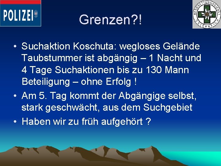 Grenzen? ! • Suchaktion Koschuta: wegloses Gelände Taubstummer ist abgängig – 1 Nacht und