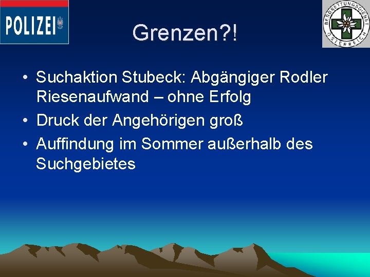 Grenzen? ! • Suchaktion Stubeck: Abgängiger Rodler Riesenaufwand – ohne Erfolg • Druck der