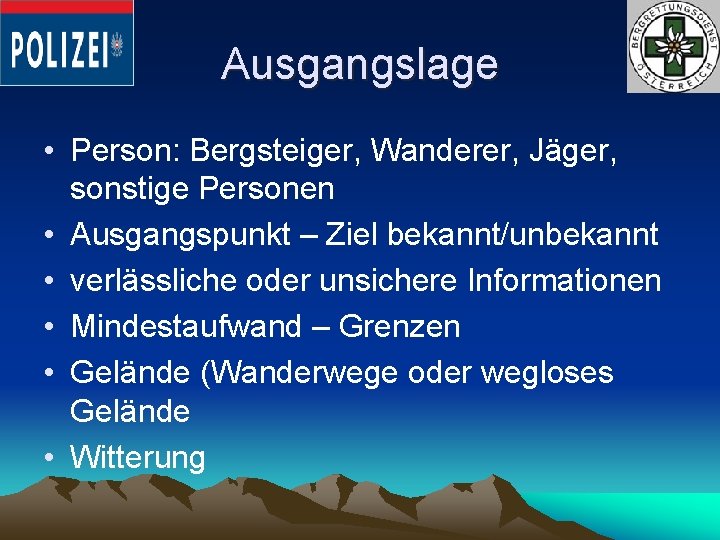 Ausgangslage • Person: Bergsteiger, Wanderer, Jäger, sonstige Personen • Ausgangspunkt – Ziel bekannt/unbekannt •