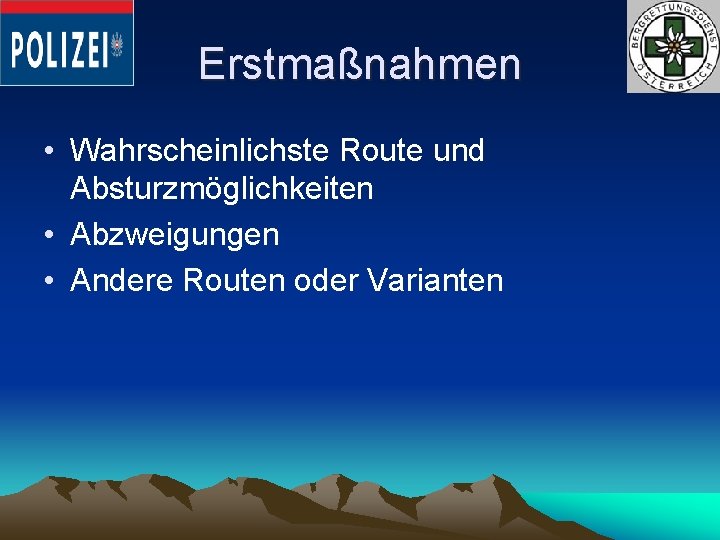 Erstmaßnahmen • Wahrscheinlichste Route und Absturzmöglichkeiten • Abzweigungen • Andere Routen oder Varianten 