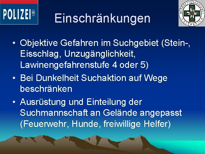 Einschränkungen • Objektive Gefahren im Suchgebiet (Stein-, Eisschlag, Unzugänglichkeit, Lawinengefahrenstufe 4 oder 5) •