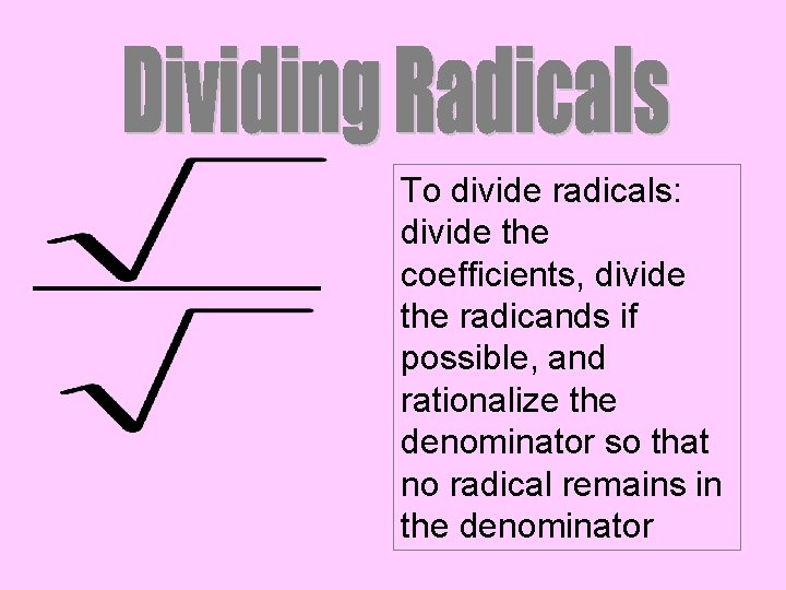 To divide radicals: divide the coefficients, divide the radicands if possible, and rationalize the