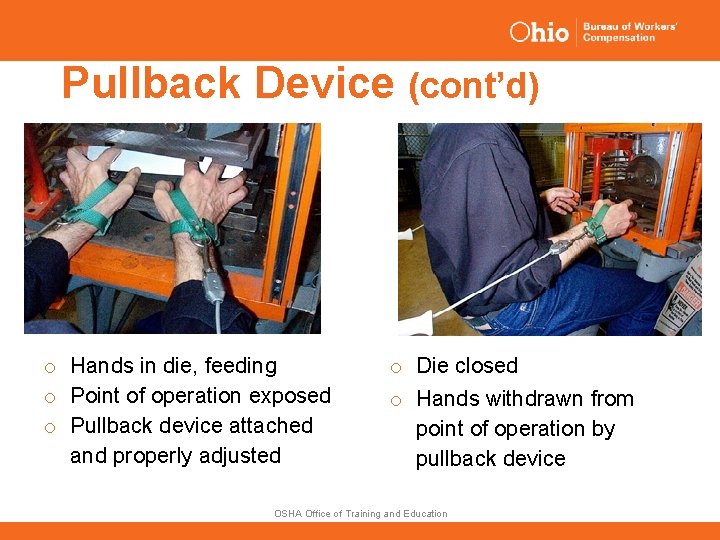 Pullback Device (cont’d) o Hands in die, feeding o Point of operation exposed o